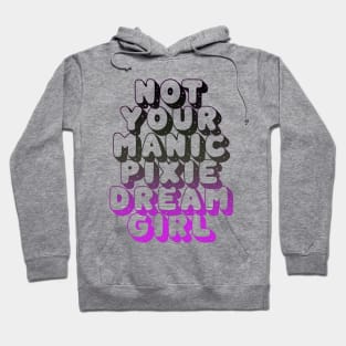 not your manic pixie dream girl Hoodie